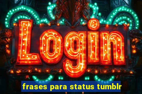 frases para status tumblr