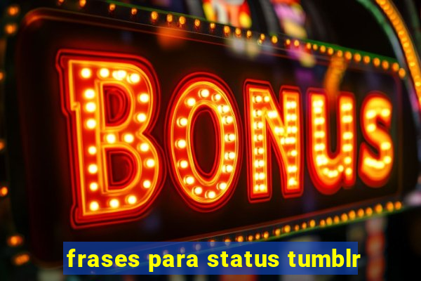 frases para status tumblr