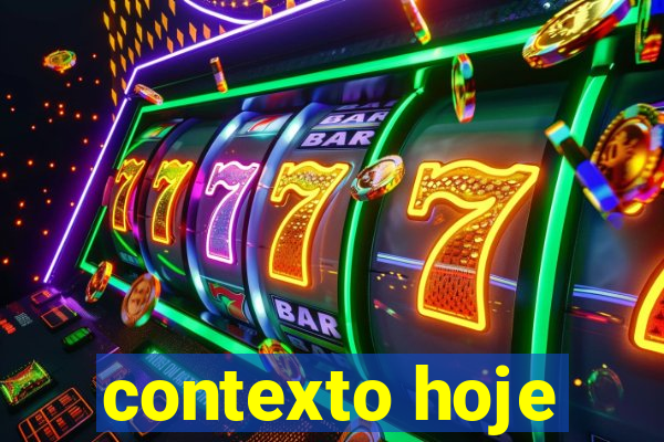 contexto hoje