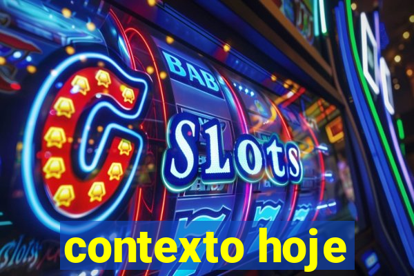 contexto hoje