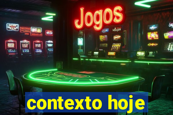 contexto hoje