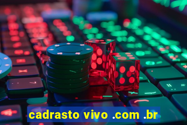 cadrasto vivo .com .br