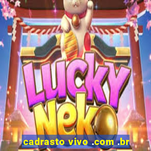 cadrasto vivo .com .br