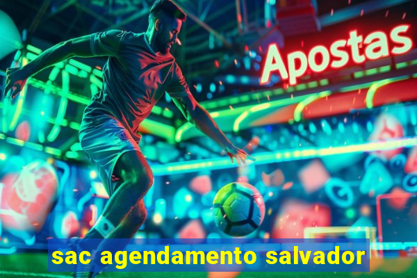 sac agendamento salvador
