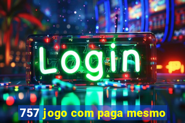 757 jogo com paga mesmo
