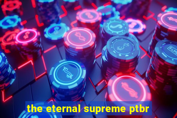the eternal supreme ptbr