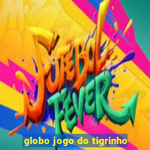 globo jogo do tigrinho