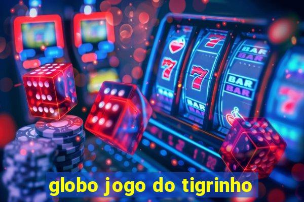 globo jogo do tigrinho