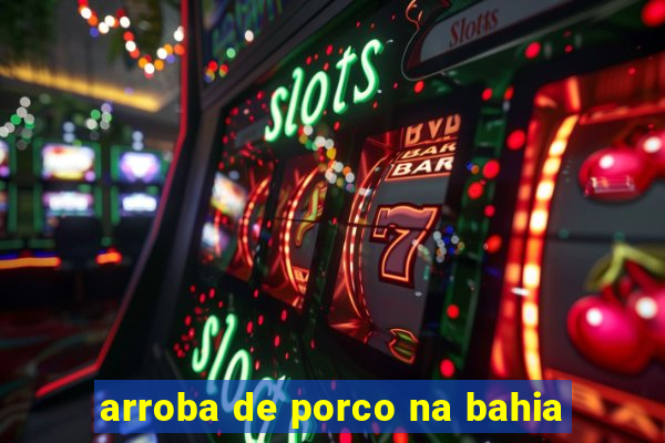 arroba de porco na bahia