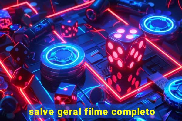 salve geral filme completo