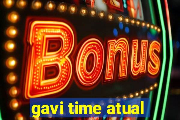 gavi time atual