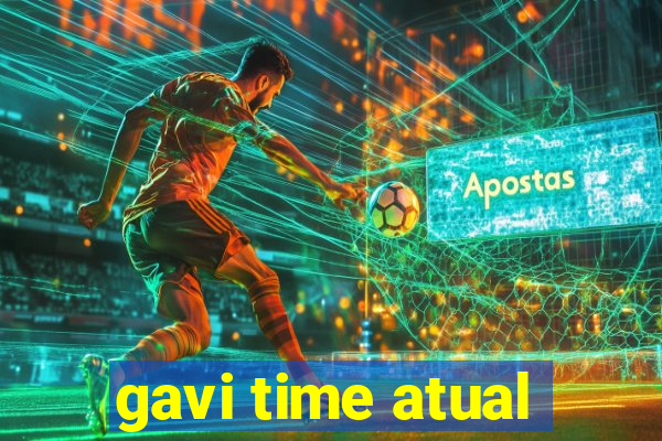 gavi time atual