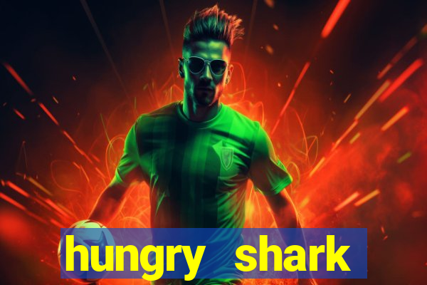 hungry shark evolution dinheiro infinito ios