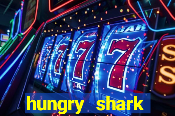 hungry shark evolution dinheiro infinito ios