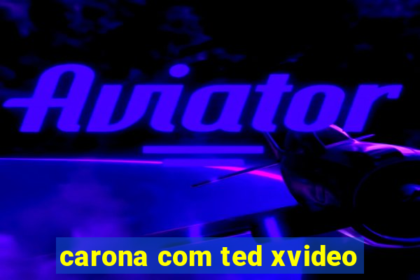 carona com ted xvideo