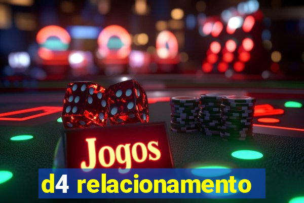 d4 relacionamento