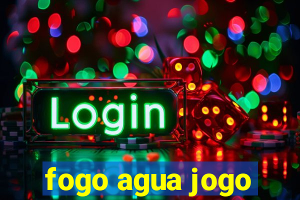 fogo agua jogo
