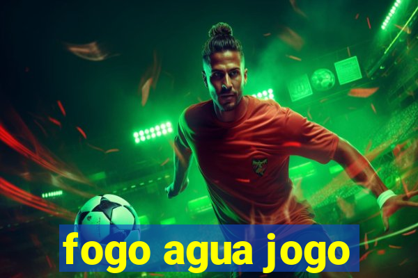 fogo agua jogo