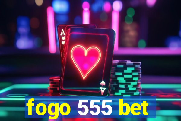 fogo 555 bet