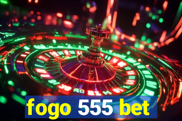 fogo 555 bet