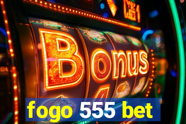fogo 555 bet