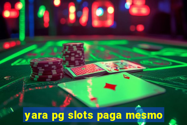 yara pg slots paga mesmo