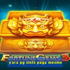 yara pg slots paga mesmo