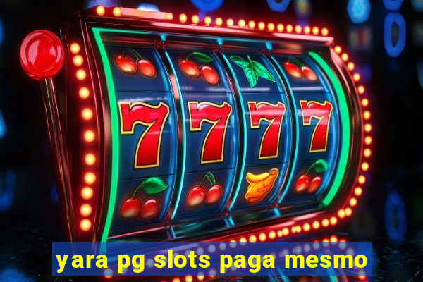 yara pg slots paga mesmo