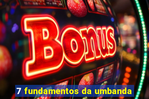 7 fundamentos da umbanda