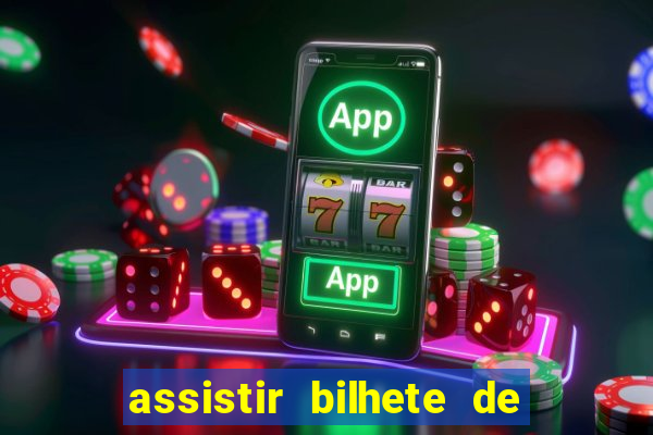 assistir bilhete de loteria dublado completo