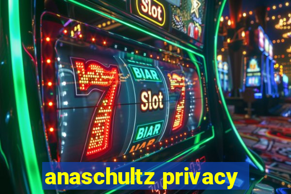 anaschultz privacy