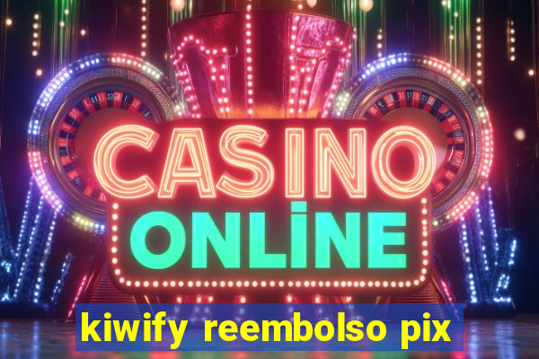 kiwify reembolso pix