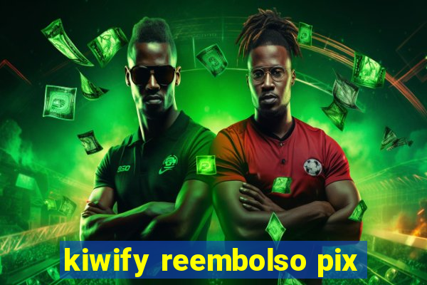 kiwify reembolso pix