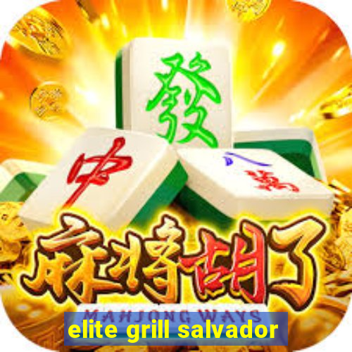 elite grill salvador