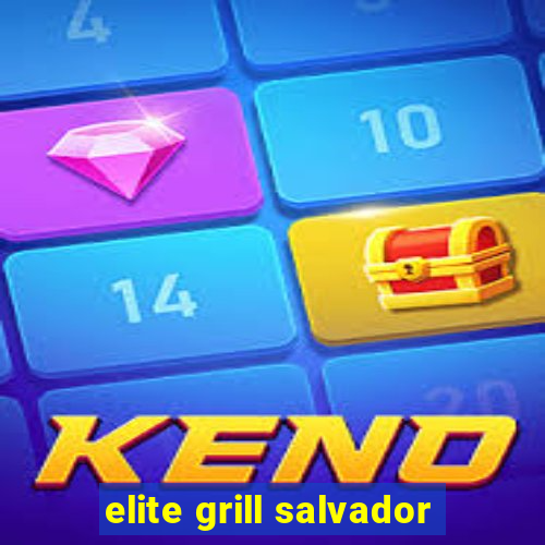 elite grill salvador