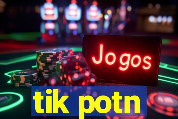 tik potn