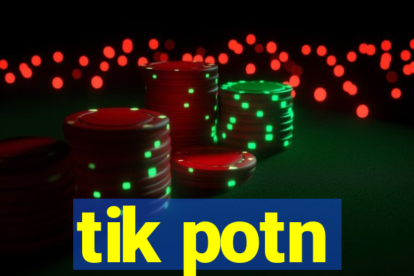 tik potn