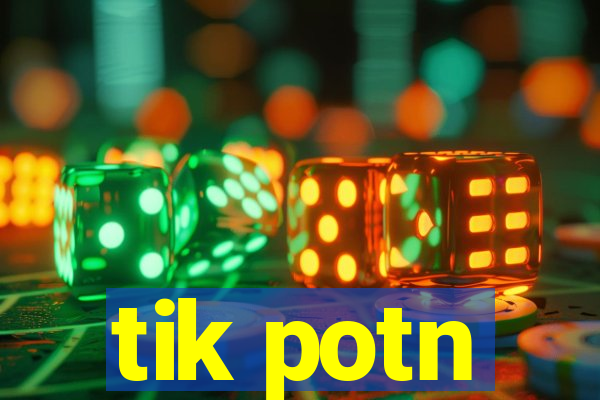 tik potn
