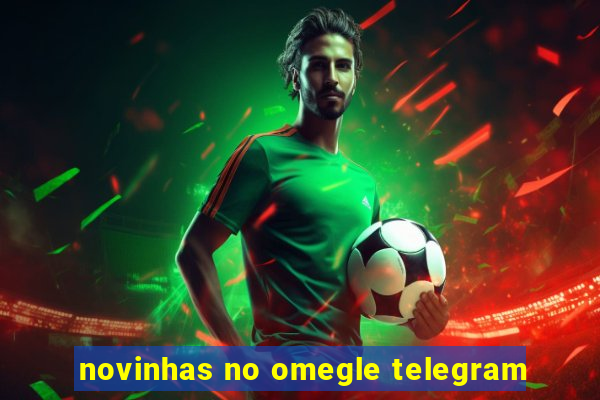 novinhas no omegle telegram