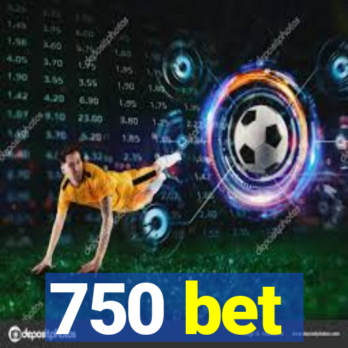 750 bet