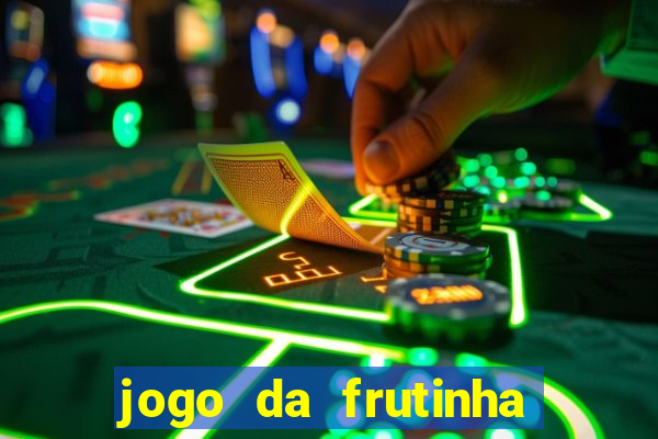 jogo da frutinha de ganhar dinheiro