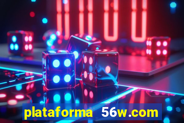 plataforma 56w.com é confiável