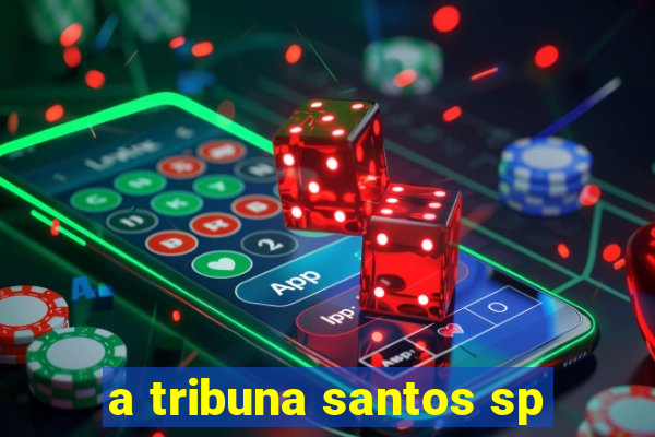 a tribuna santos sp