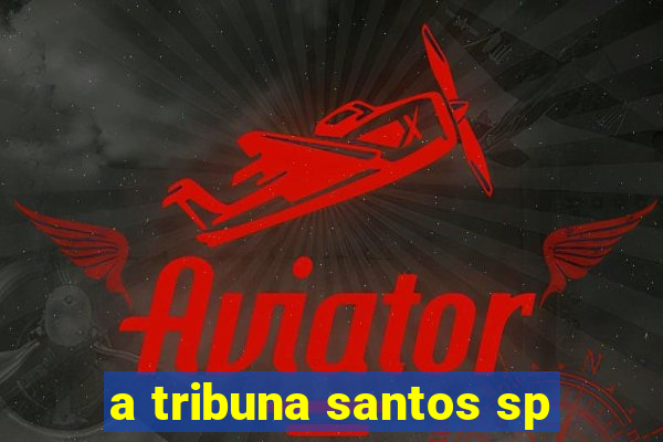 a tribuna santos sp
