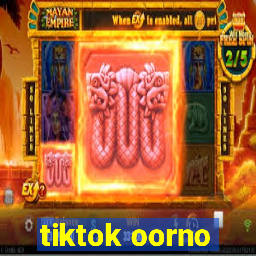 tiktok oorno