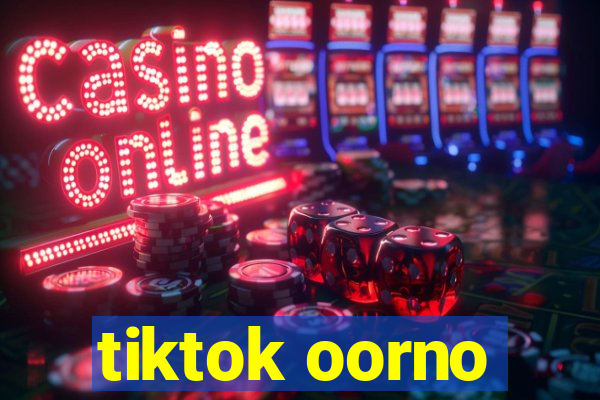 tiktok oorno