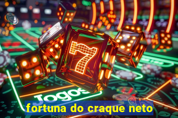 fortuna do craque neto