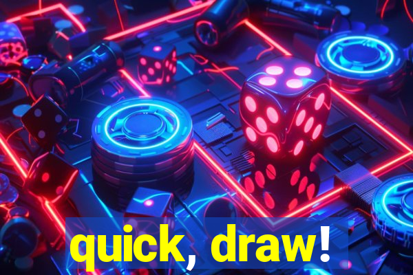 quick, draw!