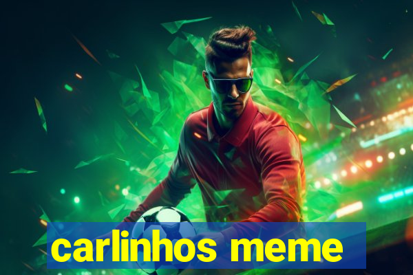 carlinhos meme