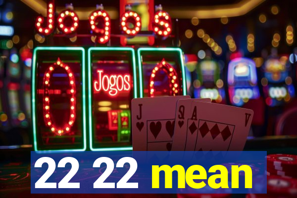 22 22 mean